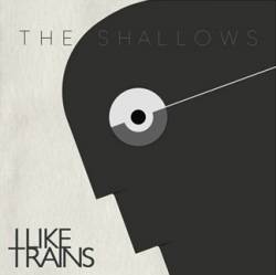 I Like Trains : The Shallows